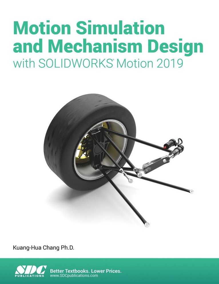 Kuang-Hua Chang - Motion Simulation & Mechanism Design with SOLIDWORKS Motion 2019, Häftad