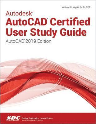 Autodesk AutoCAD Certified User Study Guide (AutoCAD 2019 Edition) 1