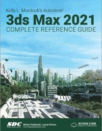 bokomslag Kelly L. Murdock's Autodesk 3ds Max 2021 Complete Reference Guide