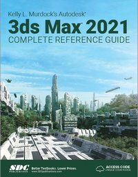 bokomslag Kelly L. Murdock's Autodesk 3ds Max 2021 Complete Reference Guide