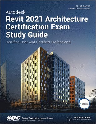 Elise Moss - Autodesk Revit 2021 Architecture Certification Exam Study Guide, Häftad