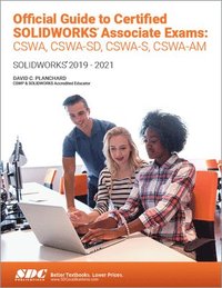 bokomslag Official Guide to Certified SOLIDWORKS Associate Exams: CSWA, CSWA-SD, CSWSA-S, CSWA-AM