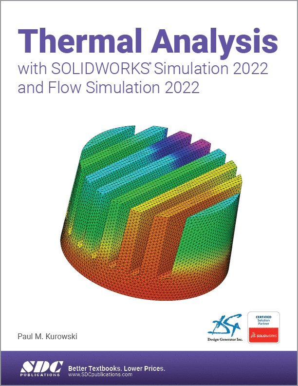 Paul Kurowski - Thermal Analysis with SOLIDWORKS Simulation 2022 and Flow Simulation 2022, Häftad