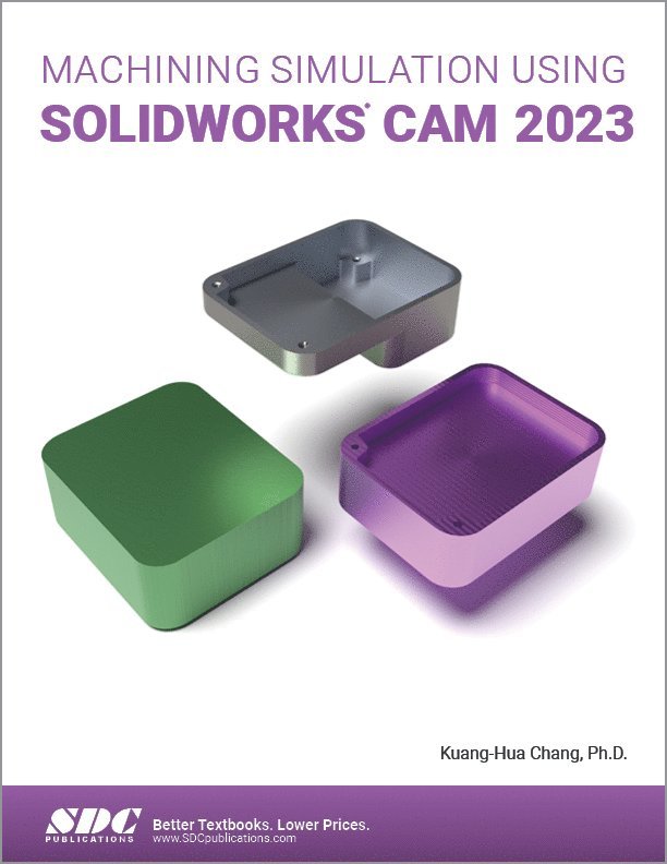 Kuang-Hua Chang - Machining Simulation Using SOLIDWORKS CAM 2023, Häftad