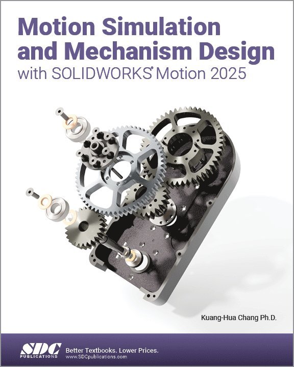 Kuang-Hua Chang - Motion Simulation and Mechanism Design with SOLIDWORKS Motion 2025, Häftad