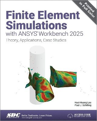 Huei-Huang Lee, Paul J. Schilling - Finite Element Simulations with ANSYS Workbench 2025, Häftad