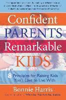 bokomslag Confident Parents, Remarkable Kids: 8 Principles for Raising Kids You'll Love to Live With