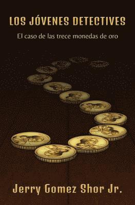 Jerry Gomez Shor Jr - Los jóvenes detectives: El caso de las trece monedas de oro, Häftad