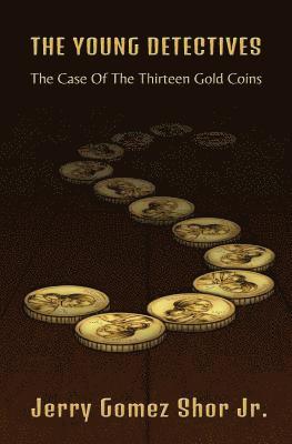Jerry Gomez Shor Jr - The Young Detectives: The Case of the Thirteen Gold Coins, Häftad
