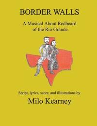 bokomslag Border Walls: A Musical About Redbeard of the Rio Grande