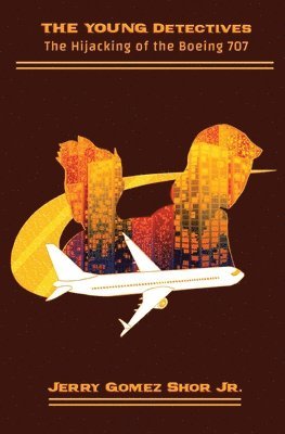 Jerry Gomez Shor Jr - The Young Detectives: The Hijacking of the Boeing 707, Häftad