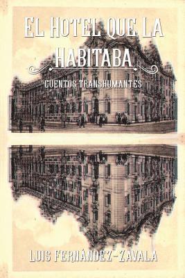 Luis Fernandez-Zavala - El hotel que la habitaba: Cuentos transhumantes, Häftad