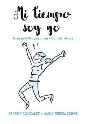 bokomslag Mi tiempo soy yo: Guía práctica para una vida más simple