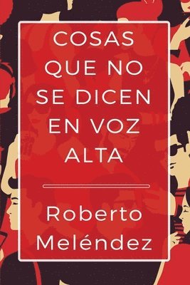 Roberto Meléndez - Cosas que no se dicen en voz alta, Häftad