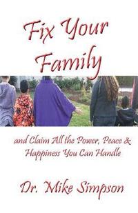 bokomslag Fix Your Family: And Claim All the Power, Peace and Happiness You Can Handle