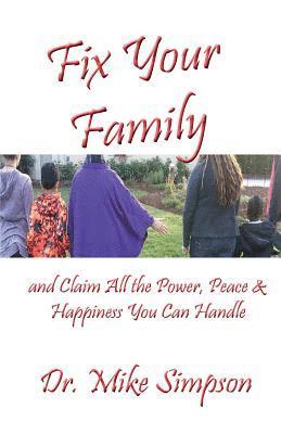 Fix Your Family: And Claim All the Power, Peace and Happiness You Can Handle 1