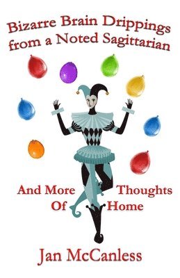 Jan McCanless - Bizarre Brain Drippings from a Noted Sagittarian: And More Thoughts of Home, Häftad