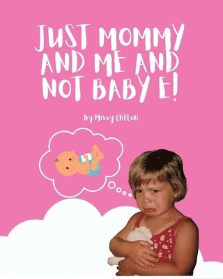 Just Mommy and Me and Not Baby E! 1