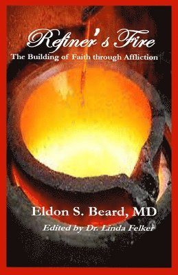 Eldon S Beard, Eldon S. Beard, Eldon S. Beard M.D. - Refiner's Fire, Häftad