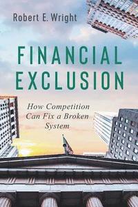 bokomslag Financial Exclusion: How Competition Can Fix a Broken System