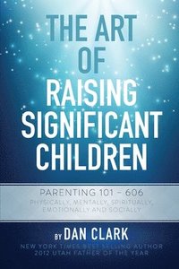 bokomslag The Art Of Raising Significant Children