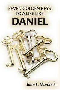 bokomslag Seven Golden Keys to a Life Like Daniel