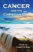 Kelly Allen Sensenig - Cancer and the Christian Life, Häftad