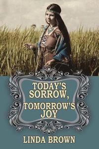bokomslag Today's Sorrow, Tomorrow's Joy