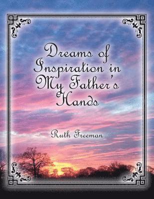 Ruth Freeman - Dreams of Inspiration in My Father's Hands, Häftad