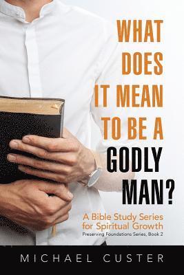 bokomslag What Does It Mean to be a Godly Man?