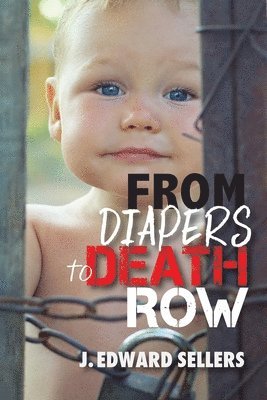 J Edward Sellers, J. Edward Sellers - From Diapers to Death Row, Häftad