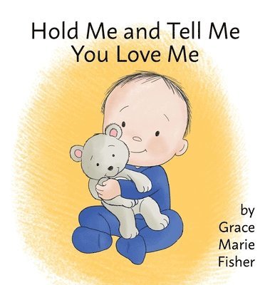 Grace Marie Fisher, Marie Fisher, Grace - Hold Me and Tell Me You Love Me, Inbunden