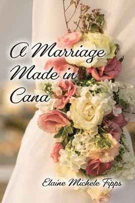 Elaine Michele Fipps - Marriage Made in Cana, Häftad