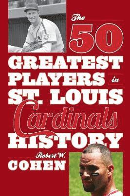 bokomslag The 50 Greatest Players in St. Louis Cardinals History