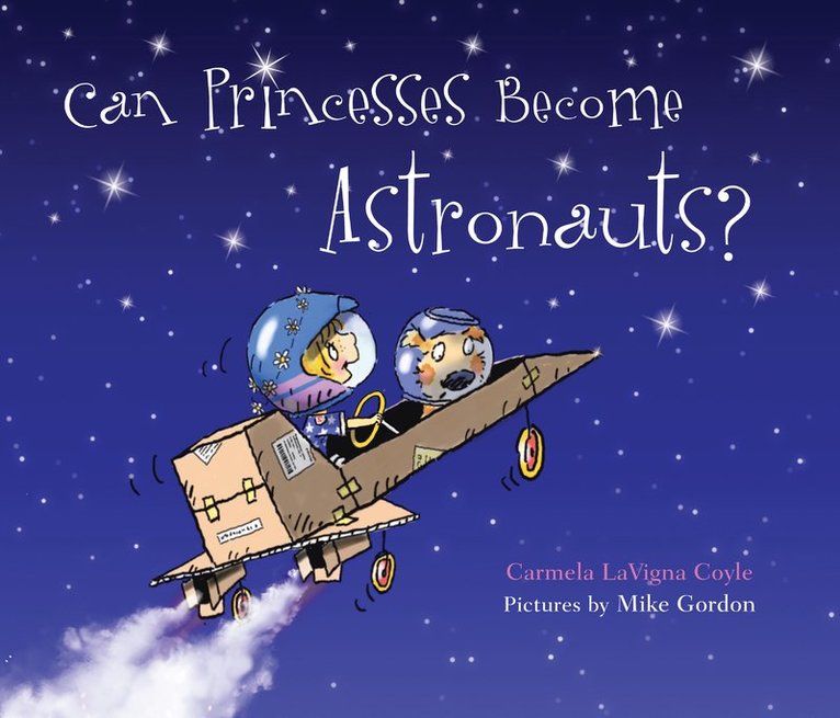Carmela LaVigna Coyle, Carmela Lavigna Coyle - Can Princesses Become Astronauts?, Inbunden