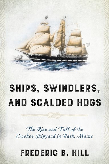 bokomslag Ships, Swindlers, and Scalded Hogs