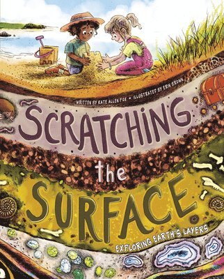 Kate Allen Fox - Scratching the Surface: Exploring Earth's Layers, Inbunden