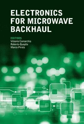 Vittorio Camarchia, Marco Pirola, Roberto Quaglia - Electronics for Microwave Backhaul, Inbunden
