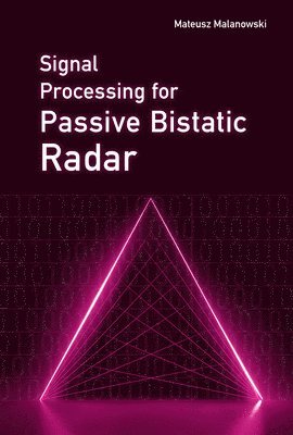 Mateusz Malanowski - Signal Processing for Passive Bistatic Radar, Inbunden