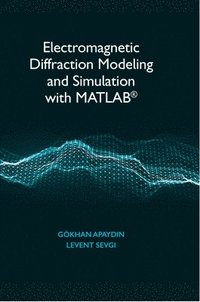 bokomslag Electromagnetic Diffraction Modeling and Simulation With MATLAB