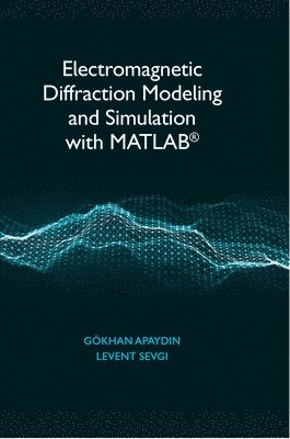 Electromagnetic Diffraction Modeling and Simulation With MATLAB 1