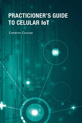 Practitioner's Guide to Cellular IoT: Technologies and Use Cases 1