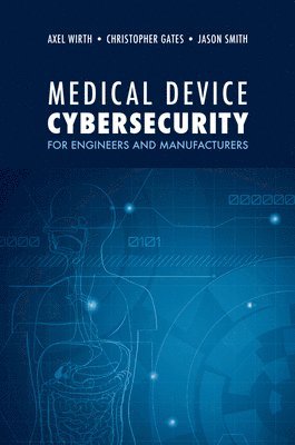 Medical Device Cybersecurity: A Guide for Engineers and Manufacturers 1