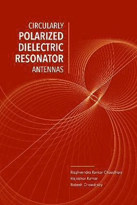 Raghvendra Kumar Chaudhary, Rajkishor Kumar, Rakesh Chowdhury - Circularly Polarized Dilectric Resonator Antennas, Inbunden. Tillgänglighet: Tillfälligt slut