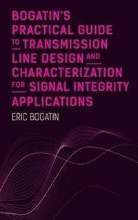 bokomslag Bogatin's Practical Guide to Transmission Line Design and Characterization for Signal Integrity Applications