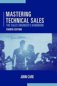 bokomslag Mastering Technical Sales: The Sales Engineer's Handbook, Fourth Edition