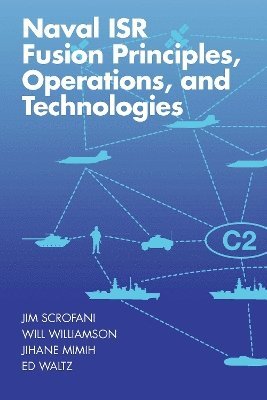 Jim Scrofani, Jihane Mimih, Will Williamson, Edward Waltz - Naval ISR Fusion Principles, Operations, and Technologies, Inbunden