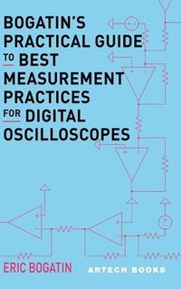 bokomslag Bogatin's Practical Guide to Best Measurement Practices for Digital Oscilliscopes