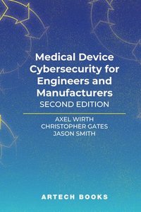 bokomslag Medical Device Cybersecurity for Engineers and Manufacturers, Second Edition