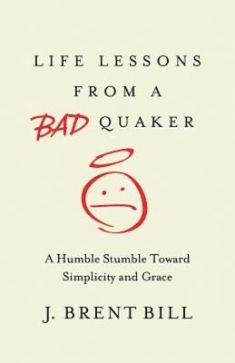 J. Brent Bill, J Brent Bill - Life Lessons from a Bad Quaker, Häftad